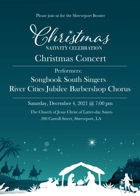 Christmas Nativity Celebration Concert • Performers: Songbook South Singers and River Cities Jubilee Chorus • Saturday, December 4, 2021 @ 7:00 pm • The Church of Jesus Christ of Latter-day Saints @ 200 Carroll Street, Shreveport, Louisiana
